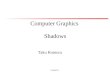 Lecture 9 Computer Graphics Shadows Taku Komura. Lecture 9 Today Shadows –Overview –Projective shadows –Shadow texture –Shadow volume –Shadow map