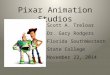 Pixar Animation Studios Scott A. Treloar Dr. Gary Rodgers Florida SouthWestern State College November 23, 2014