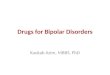 Drugs for Bipolar Disorders Kaukab Azim, MBBS, PhD