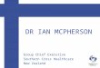 DR IAN MCPHERSON Group Chief Executive Southern Cross Healthcare New Zealand