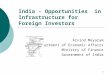 1 India - Opportunities in Infrastructure for Foreign Investors Arvind Mayaram Department of Economic Affairs Ministry of Finance Government of India