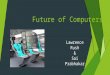 Future of Computers Lawrence Rush & Sai Prabhakar