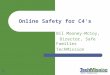 Safe Families 1 Online Safety for C4’s Bil Mooney-McCoy, Director, Safe Families TechMission