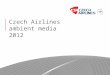 Czech Airlines ambient media 2012. 2 Passenger profile CSA passengers gender (in %) Female54% Male46% Passenger age structure (in %) 15-2413% 25-3433%