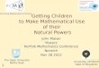 1 Getting Children to Make Mathematical Use of their Natural Powers The Open University Maths Dept University of Oxford Dept of Education Promoting Mathematical