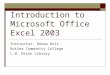Introduction to Microsoft Office Excel 2003 Instructor: Ronda Holt Butler Community College L.W. Nixon Library