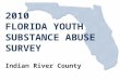 2010 FLORIDA YOUTH SUBSTANCE ABUSE SURVEY Indian River County