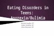 Eating Disorders in Teens: Anorexia/Bulimia Michelle Stauffer, SPT Amber Stanback, RN Alison Baumann, RN