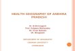 HEALTH GEOGRAPHY OF ANDHRA PRADESH DEPARTMENT OF GEOGRAPHY OSMANIA UNIVERSITY HYDERABAD Dr. B.Shrinagesh Prof. Kalpana Markandey Mr. Kiran Baktula Mr