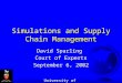 Simulations and Supply Chain Management David Sparling Court of Experts September 6, 2002 University of Guelph