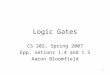 1 Logic Gates CS 202, Spring 2007 Epp, setions 1.4 and 1.5 Aaron Bloomfield