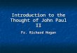 Introduction to the Thought of John Paul II Fr. Richard Hogan
