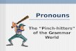Pronouns The “Pinch-hitters” of the Grammar World