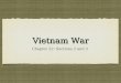 Vietnam War Chapter 22: Sections 2 and 3. Advantages in War American Advantages: Better Weaponry Vietcong Advantages: “Home Field Advantage” Blending-In
