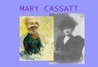 MARY CASSATT. “Cassatt's life was marked by her bold resolve to transcend conventional expectations for women and to succeed as an innovative professional