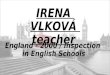 England - 2000 / Inspection in English Schools IRENA VLKOVÁ teacher