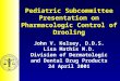 Pediatric Subcommittee Presentation on Pharmacologic Control of Drooling John V. Kelsey, D.D.S. Lisa Mathis M.D. Division of Dermatologic and Dental Drug