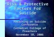 Risk & Protective Factors For Suicide Preaching on Suicide Conference Cathedral College of Preachers November 10, 2006 Sherry Davis Molock, Ph.D., M.Div