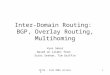 15744 - Fall 2004 Lecture 31 Inter-Domain Routing: BGP, Overlay Routing, Multihoming Vyas Sekar Based on slides from: Srini Seshan, Tim Griffin