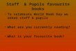 Staff & Pupils favourite books To celebrate World Book Day we asked staff & pupils What are you currently reading? What is your favourite book?