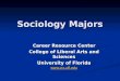 Sociology Majors Career Resource Center College of Liberal Arts and Sciences University of Florida 