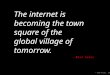 © 2013 Artist, INC The internet is becoming the town square of the global village of tomorrow. --Bill Gates