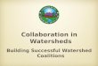Collaboration in Watersheds Building Successful Watershed Coalitions