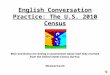 English Conversation Practice: The U.S. 2010 Census Blair and Donna are having a conversation about mail they received from the United States Census Bureau