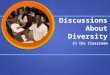 Discussions About Diversity In the Classroom. Comfort Zones! Gather your belongings, and find a new seat. Gather your belongings, and find a new seat