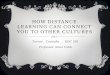 HOW DISTANCE LEARNING CAN CONNECT YOU TO OTHER CULTURES Turner__Conesha___ EDC 501 Professor Aries Cobb