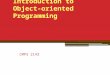Introduction to Object-oriented Programming Introduction to Object-oriented Programming CMPS 2143