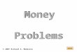 Money Problems next © 2007 Richard A. Medeiros. Use coins to solve the following problems. There can be more than one solution. next © 2007 RAM