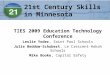 21st Century Skills in Minnesota TIES 2009 Education Technology Conference Leslie Yoder, Saint Paul Schools Julie Beddow-Schubert, Le Crescent-Hokah Schools