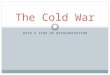 WITH A SIDE OF DECOLONIZATION The Cold War. Definition of the Cold War A political struggle between the Democratic & Communist nations of the world following