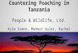 Countering Poaching in Tanzania People & Wildlife, Ltd. Kyle Simon, Mahmut Guler, Rachel Coolican
