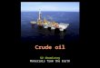 Crude oil S2 Chemistry Materials from the Earth. Learning outcomesSuccess criteria Know how crude oil is   how crude oil is extracted