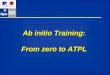 “From Zero to ATPL” – ZILINA 14-15 Sept 2010 Ab initio Training: From zero to ATPL