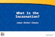 What Is the Incarnation? Jesus Christ Course Document # TX001250