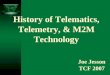 History of Telematics, Telemetry, & M2M Technology Joe Jesson TCF 2007