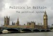 Politics in Britain The political system. Executive LegislatureCourt Bureaucracies Political partiesInterest groups Domestic economy Domestic cultureDomestic