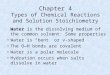 Chapter 4 Types of Chemical Reactions and Solution Stoichiometry Water is the dissolving medium of the common solvent: Some properties Water is “bent”