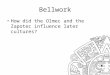 Bellwork How did the Olmec and the Zapotec influence later cultures?
