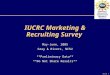 Slide 1 Industry/University Cooperative Research Centers IUCRC Marketing & Recruiting Survey May-June, 2005 Gray & Rivers, NCSU **Preliminary Data** **Do