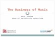 DAVE JARMAN HEAD OF ENTERPRISE EDUCATION The Business of Music