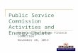 1 1 Public Service Commission Activities and Energy Update Briefing for Senate Finance Committee November 26, 2013