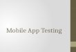 Mobile App Testing. Mobile apps are inevitable part of mobile industry and it has now grown to an inevitable part of millions of mobile users. Day by