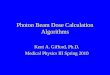 Photon Beam Dose Calculation Algorithms Kent A. Gifford, Ph.D. Medical Physics III Spring 2010