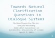 Towards Natural Clarification Questions in Dialogue Systems Svetlana Stoyanchev, Alex Liu, and Julia Hirschberg AISB 2014 Convention at Goldsmiths, University