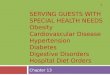 SERVING GUESTS WITH SPECIAL HEALTH NEEDS Obesity Cardiovascular Disease Hypertension Diabetes Digestive Disorders Hospital Diet Orders Chapter 13 1