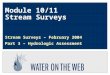 Module 10/11 Stream Surveys Stream Surveys – February 2004 Part 3 – Hydrologic Assessment